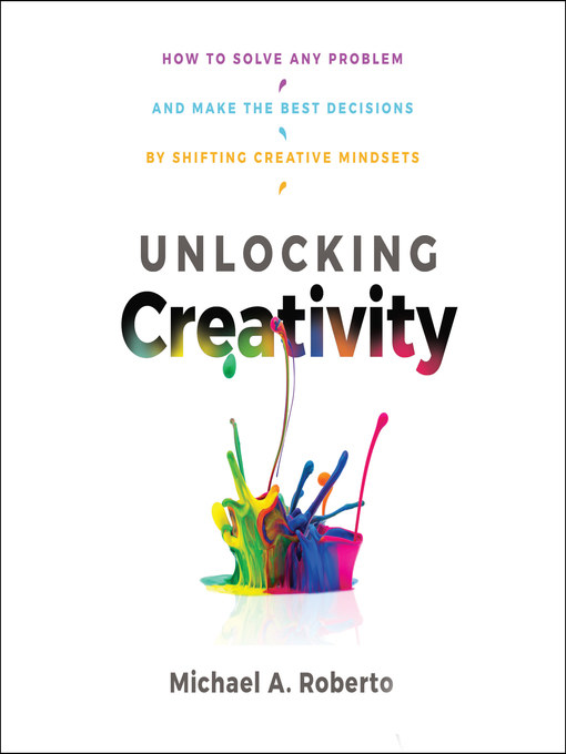 Title details for Unlocking Creativity by Michael A. Roberto - Wait list